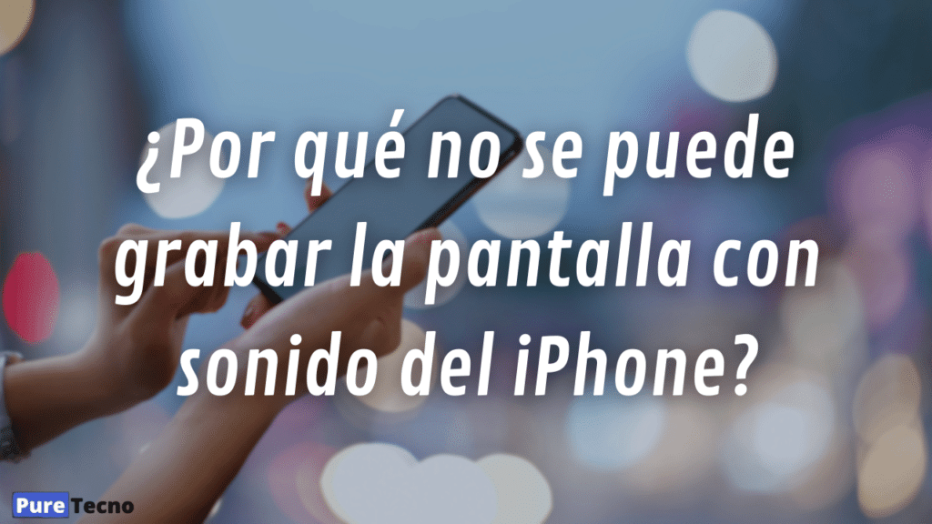 ¿Por qué no se puede grabar la pantalla con sonido del iPhone?
