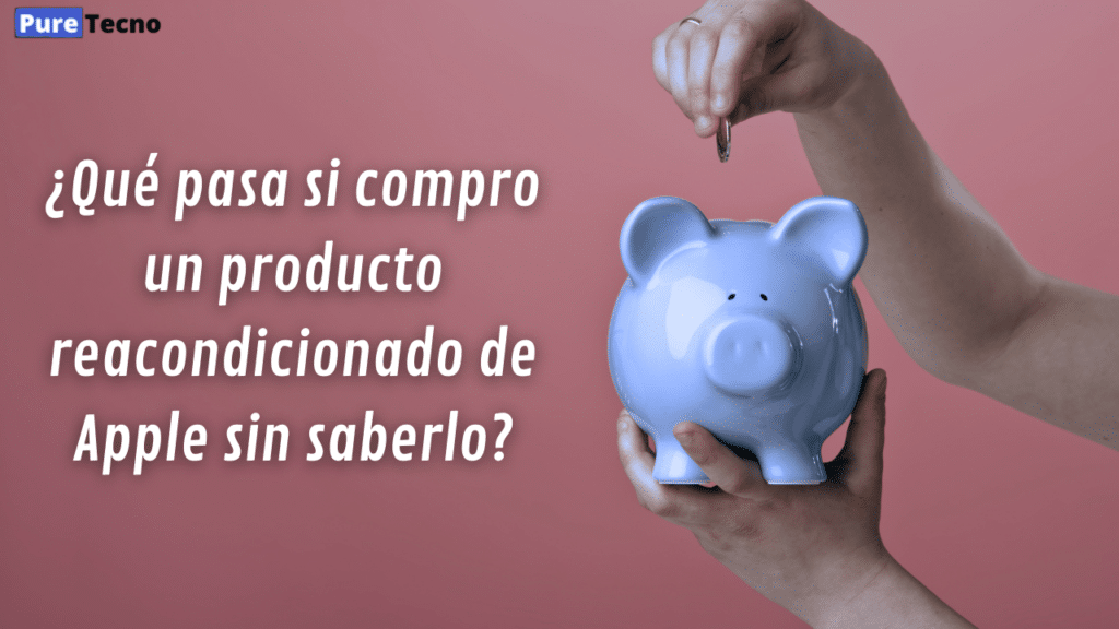 ¿Qué pasa si compro un producto reacondicionado de Apple sin saberlo?
