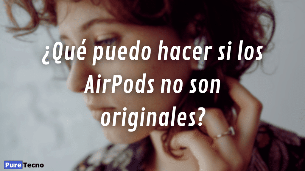 ¿Qué puedo hacer si los AirPods no son originales?
