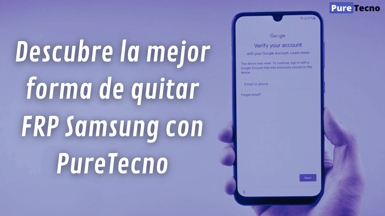 Descubre la mejor forma de quitar FRP Samsung con PureTecno