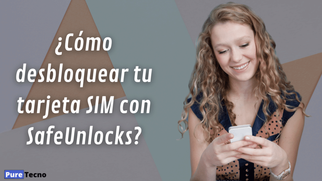 ¿Cómo desbloquear tu tarjeta SIM con SafeUnlocks?
