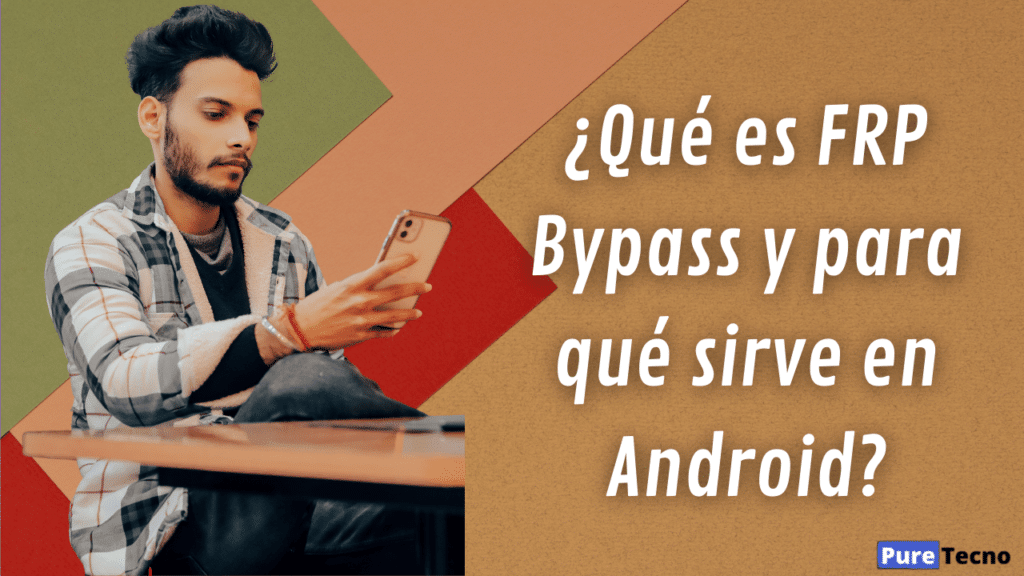 ¿Qué es FRP Bypass y para qué sirve en Android?
