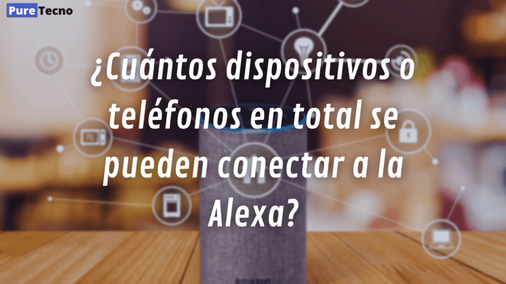 ¿Cuántos dispositivos o teléfonos en total se pueden conectar a la Alexa?
