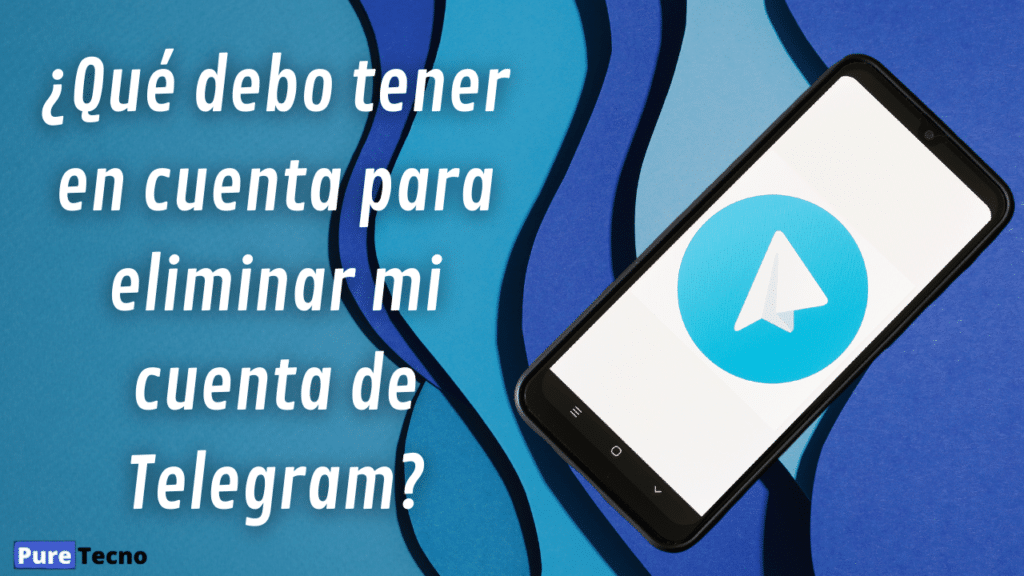 ¿Qué debo tener en cuenta para eliminar mi cuenta de Telegram?