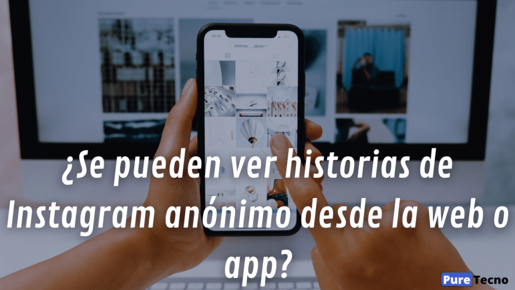 ¿Se pueden ver historias de Instagram anónimo desde la web o app?
